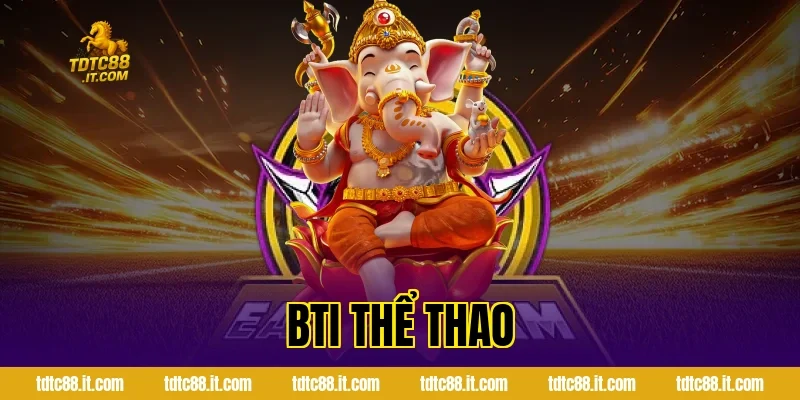 BTI Thể Thao – Nhà Cung Cấp Cá Cược Hàng Đầu Hiện Nay 5 bti the thao 1074