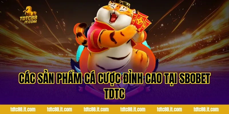 SBOBET Thể Thao – Cá Cược Bóng Đá Uy Tín Nhất Hiện Nay 2 Các Sản Phẩm Cá Cược Đỉnh Cao Tại SBOBET TDTC