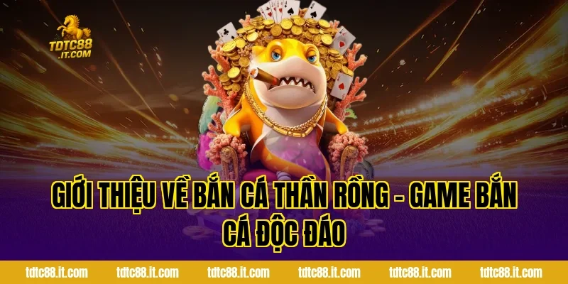 Bắn Cá Thần Rồng – Game Bắn Cá Chủ Đề Huyền Thoại Hot 1 Giới Thiệu Về Bắn Cá Thần Rồng – Game Bắn Cá Độc Đáo