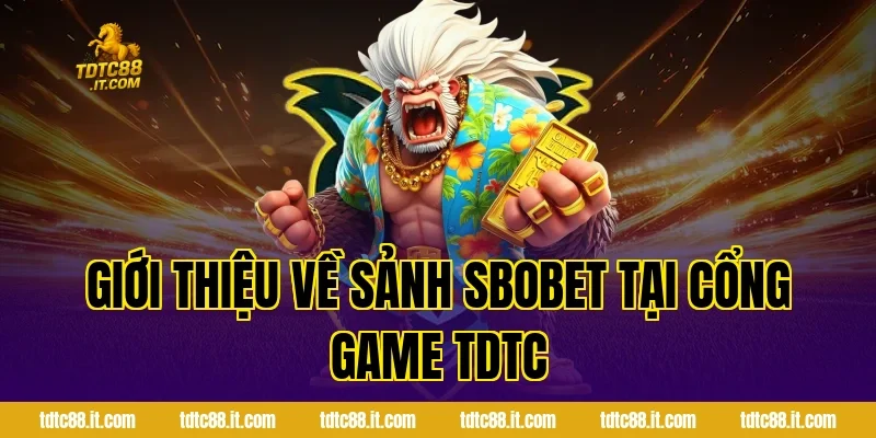 SBOBET Thể Thao – Cá Cược Bóng Đá Uy Tín Nhất Hiện Nay 1 Giới Thiệu Về Sảnh SBOBET Tại Cổng Game TDTC