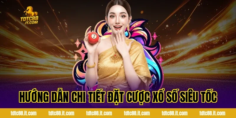 Xổ Số Siêu Tốc – Hình Thức Quay Số Nhanh Hiệu Quả Nhất 2 Hướng dẫn chi tiết đặt cược xổ số siêu tốc