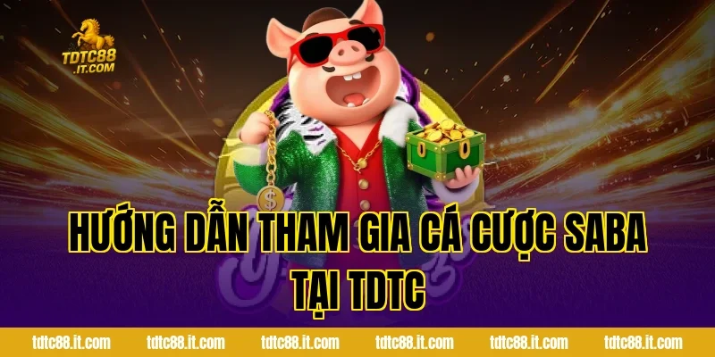 SABA Thể Thao – Cá Cược Thể Thao Trực Tuyến Uy Tín 4 Hướng dẫn tham gia cá cược SABA tại TDTC
