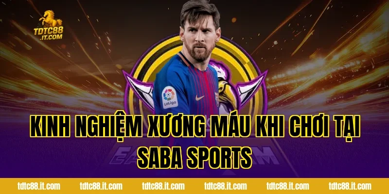 SABA Thể Thao – Cá Cược Thể Thao Trực Tuyến Uy Tín 5 Kinh nghiệm xương máu khi chơi tại SABA Sports