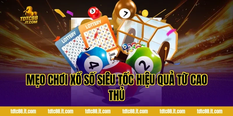 Xổ Số Siêu Tốc – Hình Thức Quay Số Nhanh Hiệu Quả Nhất 4 Mẹo chơi xổ số siêu tốc hiệu quả từ cao thủ